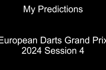 European Darts Grand Prix 2024 Session 4 Predictions