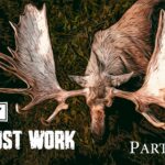 IT'S JUST WORK | MOOSE HUNT | PART 2  | 🎬 GRITTY 4K FILM