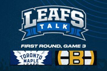 Maple Leafs vs. Bruins LIVE Post Game 3 Reaction | Leafs Talk