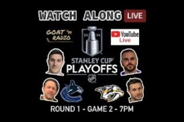 Goat Radio Watch Along LIVE - Vancouver Canucks vs Nashville Predators GAME 2