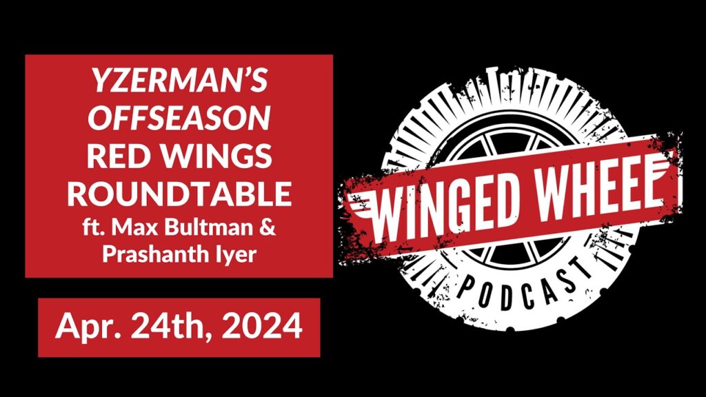 YZERMAN’S OFFSEASON: RED WINGS ROUNDTABLE ft. Bultman & Iyer – Winged Wheel Podcast – Apr. 24, 2024