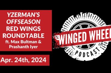 YZERMAN'S OFFSEASON: RED WINGS ROUNDTABLE ft. Bultman & Iyer - Winged Wheel Podcast - Apr. 24, 2024