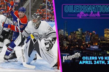 Recapping Kings vs. Oilers: Game 2 | Oilersnation After Dark - April 24, 2024
