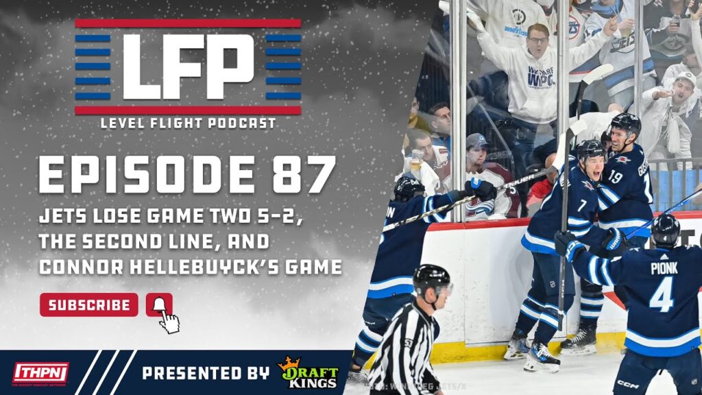 Level Flight Ep. 87: Winnipeg Jets Lose Game Two 5-2, The Second Line, and Connor Hellebuyck’s Game