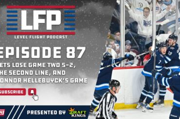 Level Flight Ep. 87: Winnipeg Jets Lose Game Two 5-2, The Second Line, and Connor Hellebuyck's Game