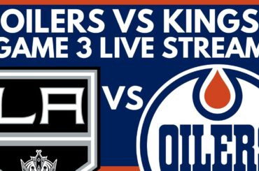 🔴 GAME 3: Edmonton Oilers VS Los Angeles Kings LIVE | NHL Stanley Cup Playoffs Live Game PxP Stream