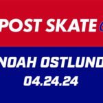 Noah Ostlund Post Skate | 04.24.24