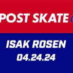 Isak Rosen Post Skate | 04.24.24