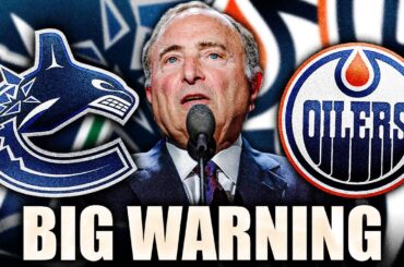 THE NHL SENDS A WARNING TO THE CANUCKS & OILERS + LOTS OF VANCOUVER & EDMONTON FAN DRAMA