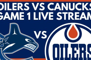 🔴 GAME 1: Edmonton Oilers VS Vancouver Canucks LIVE | NHL Stanley Cup Playoffs Game Live PxP Stream