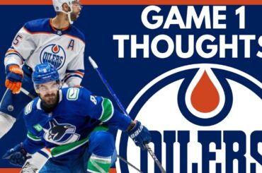 The Next Day: Edmonton Oilers vs Vancouver Canucks Game 1 Thoughts