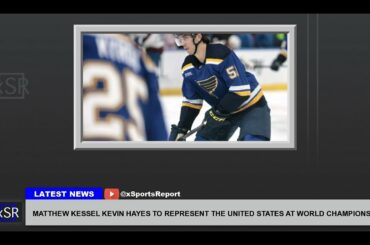 Matthew Kessel Kevin Hayes To Represent The United States At World Championship