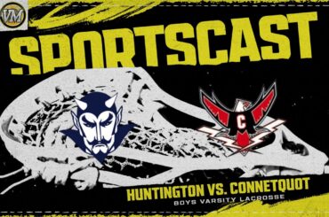 SPORTSCAST | Huntington vs. Connetquot | Boys Varsity Lacrosse | 5/8 | 5:30 PM