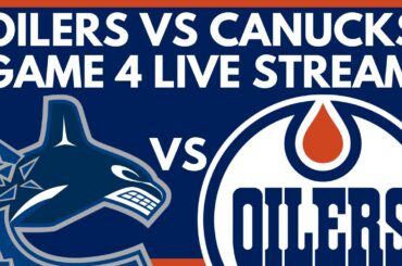 🔴 GAME 4: Edmonton Oilers VS Vancouver Canucks LIVE | NHL Stanley Cup Playoffs Live PxP Game Stream