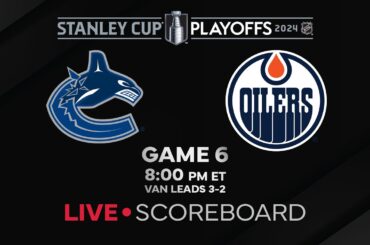 Live Scores and Updates: Edmonton Oilers vs. Vancouver Canucks Gm 6