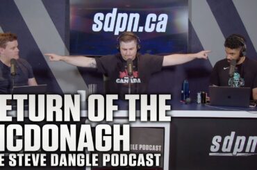 Return of the McDonagh | The Steve Dangle Podcast