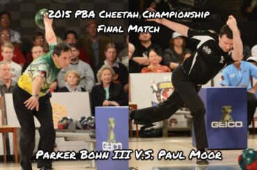 2015 PBA Cheetah Championship Final Match - Parker Bohn III V.S. Paul Moor