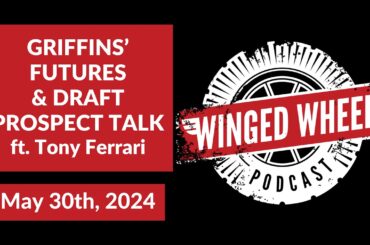 GRIFFINS' FUTURES & DRAFT PROSPECT TALK ft. Tony Ferrari - Winged Wheel Podcast - May 30th, 2024