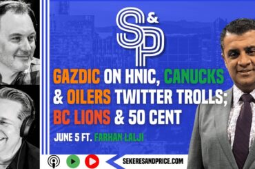 Farhan Lalji on Luke Gazdic; dealing with trolls on #Canucks & #Oilers Twitter; BC Lions x 50 Cent