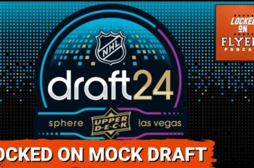 The Locked on NHL 2024 Mock Draft: Who did we select for our Philadelphia Flyers?