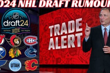 2024 NHL Draft Trade Rumours - Sens, Habs, Flames, NJ, Sabres, Canucks, Blues