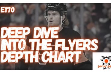 E170 - Deep Dive Into The Flyers Depth Chart