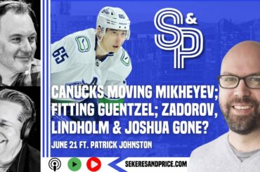 Patrick Johnston on Canucks & Milstein trading Mikheyev; Guentzel, UFAs; Joshua & Zadorov gone?