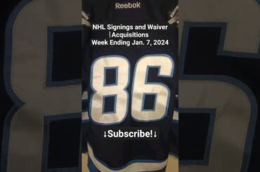 NHL Signings and Waiver Acquisitions for Week Ending January 7, 2024