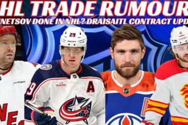 NHL Trade Rumours - Flames, CBJ, Kuznetsov Done in NHL? Draisaitl NOT Signing LT? LA Signs Byfield