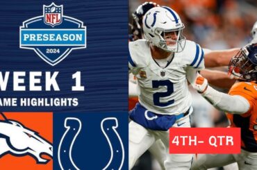 Denver Broncos vs. Indianapolis Colts Highlights 4th - QTR | NFL Preseason Week 1 | 08/11/2024