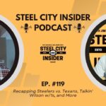 STEEL CITY INSIDER PODCAST, EP:#119: Recapping Steelers vs. Texans, Talkin' Wilson w/1s, and More