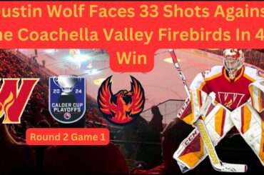 Dustin Wolf Faces 33 Shots Against Coachella Valley Fire Birds | Playoff Highlights