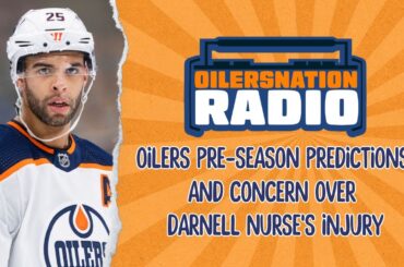 Oilers pre-season predictions, and concern over Darnell Nurse's injury