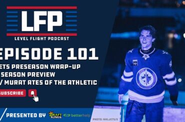 Level Flight Ep. 101: Winnipeg Jets Preseason Wrap-up + Season Preview w/ Murat Ates of The Athletic