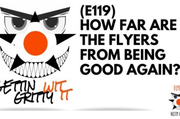 E119 -  How Far Are The Flyers From Being Good Again?