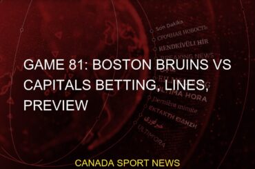 Game 81: Boston Bruins Vs Capitals Betting, Lines, Preview