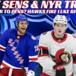NHL Trade Rumours - Huge Sens & NYR Trade? Hoglander to Pens? Hawks Fire Richardson