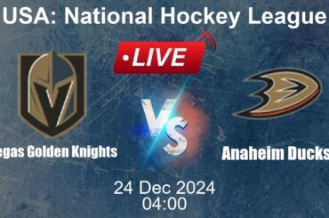 🔴 LIVE: Vegas Golden Knights vs Anaheim Ducks - Ice Hockey Live Score - USA National Hockey League