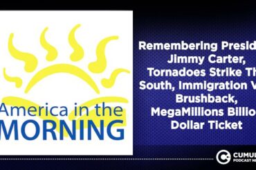 Remembering President Jimmy Carter, Tornadoes Strike The South, Immigration Visa Brushback,...