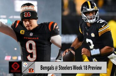 Cincinnati Bengals vs Pittsburgh Steelers Week 18 Preview and Predictions! (Saturday Jan 4,  2025)