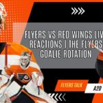 Flyers vs Red Wings Live Reactions | The Flyers Goalie Rotation
