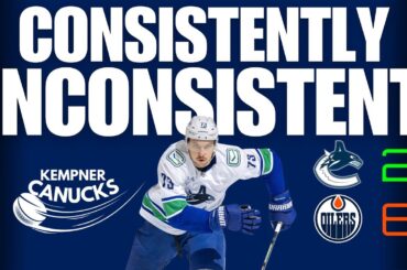 Canucks are CONSISTENTLY Inconsistent! Canucks 2 Oilers 6