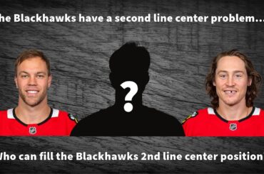 The Blackhawks have a second line center problem - Who can fill the Blackhawks 2nd line center hole?