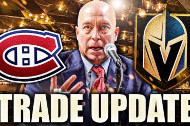 HABS & GOLDEN KNIGHTS TRADE UPDATE: VEGAS PREPARING TO MAKE A MOVE? Montreal Canadiens News