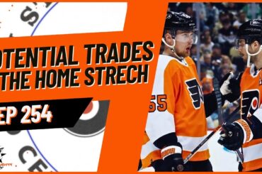 254 - Potential Flyers Trades & The Home Stretch