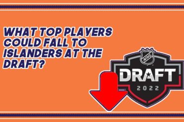 What players could fall to Islanders at 2022 Draft?
