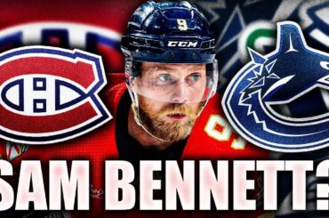 DOES SAM BENNETT FIT FOR THE MONTREAL CANADIENS OR VANCOUVER CANUCKS?