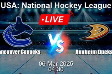 🔴 LIVE: Vancouver Canucks vs Anaheim Ducks - Live Score Today - USA National Hockey League