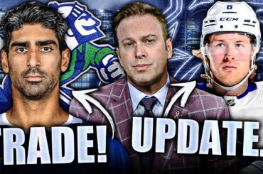 CANUCKS TRADE FOR JUJHAR KHAIRA + ELLIOTTE FRIEDMAN'S UNFORTUNATE BROCK BOESER TRADE UPDATE…