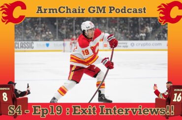ArmChair GM Podcast S4 - Ep19 Flames Exit Interviews!!